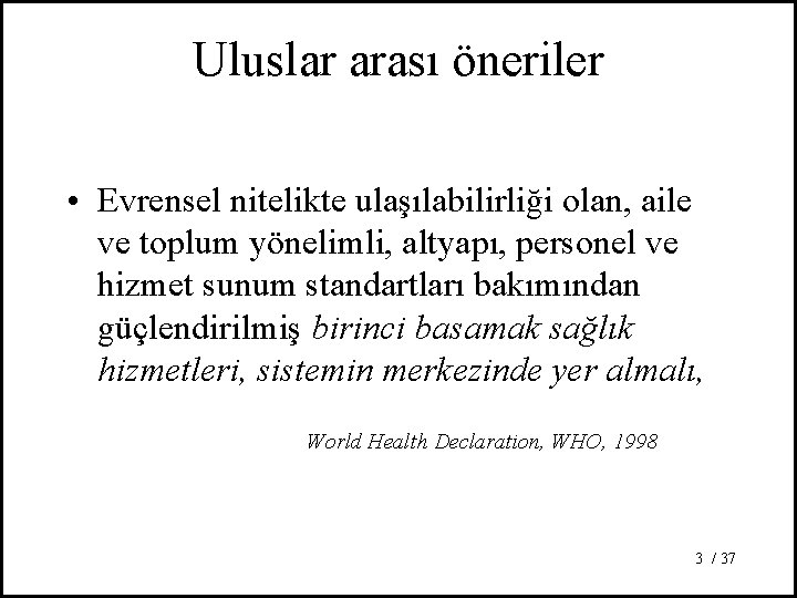 Uluslar arası öneriler • Evrensel nitelikte ulaşılabilirliği olan, aile ve toplum yönelimli, altyapı, personel