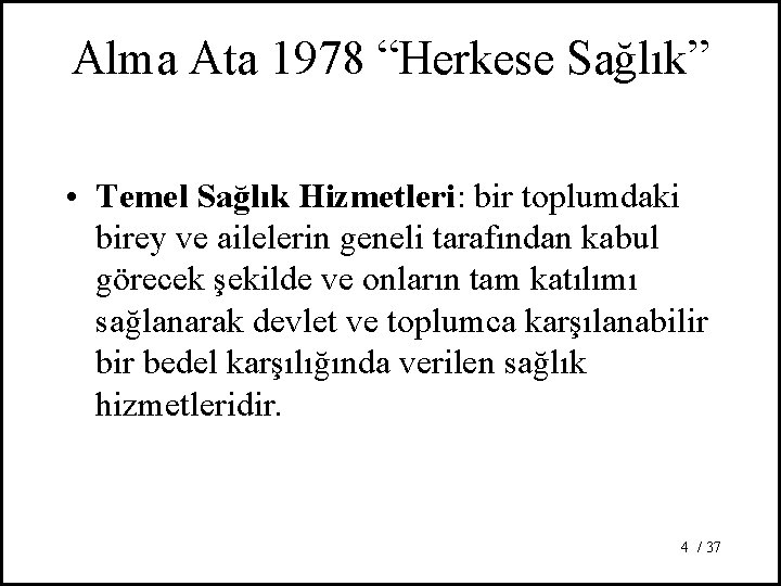 Alma Ata 1978 “Herkese Sağlık” • Temel Sağlık Hizmetleri: bir toplumdaki birey ve ailelerin