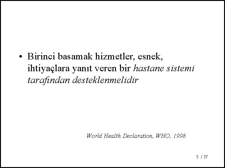  • Birinci basamak hizmetler, esnek, ihtiyaçlara yanıt veren bir hastane sistemi tarafından desteklenmelidir