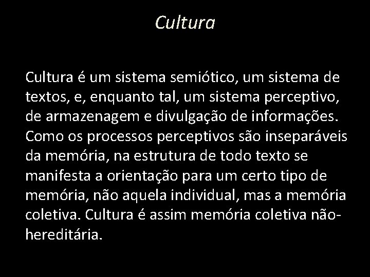 Cultura é um sistema semiótico, um sistema de textos, e, enquanto tal, um sistema