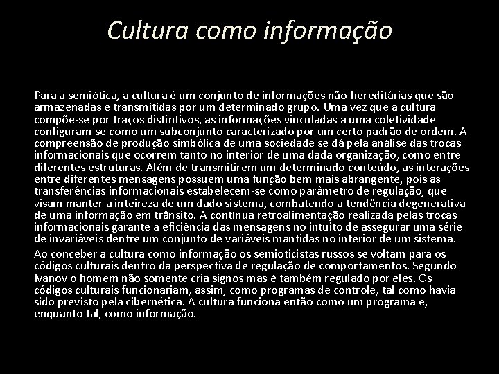 Cultura como informação Para a semiótica, a cultura é um conjunto de informações não-hereditárias