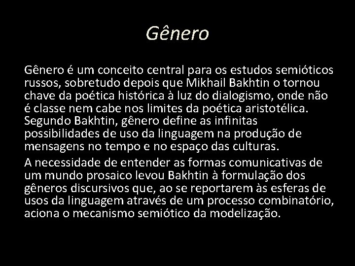 Gênero é um conceito central para os estudos semióticos russos, sobretudo depois que Mikhail