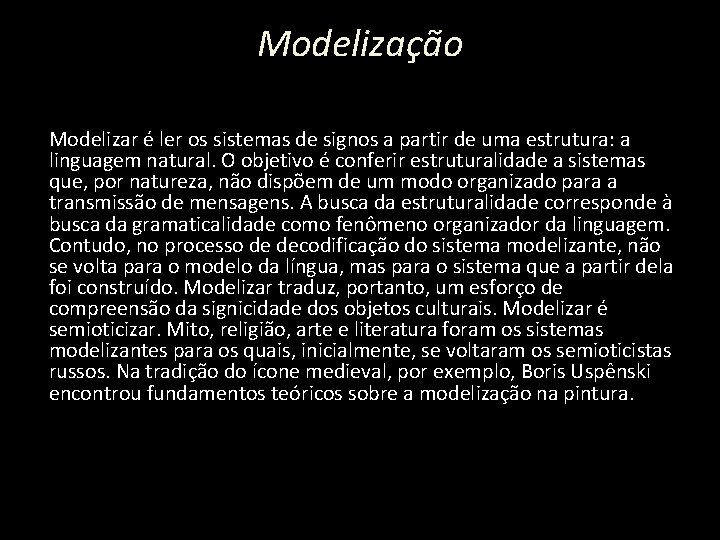 Modelização Modelizar é ler os sistemas de signos a partir de uma estrutura: a