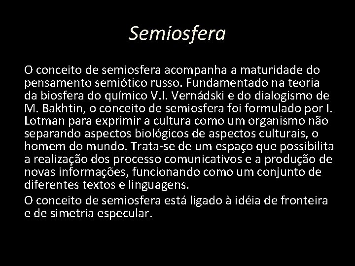 Semiosfera O conceito de semiosfera acompanha a maturidade do pensamento semiótico russo. Fundamentado na