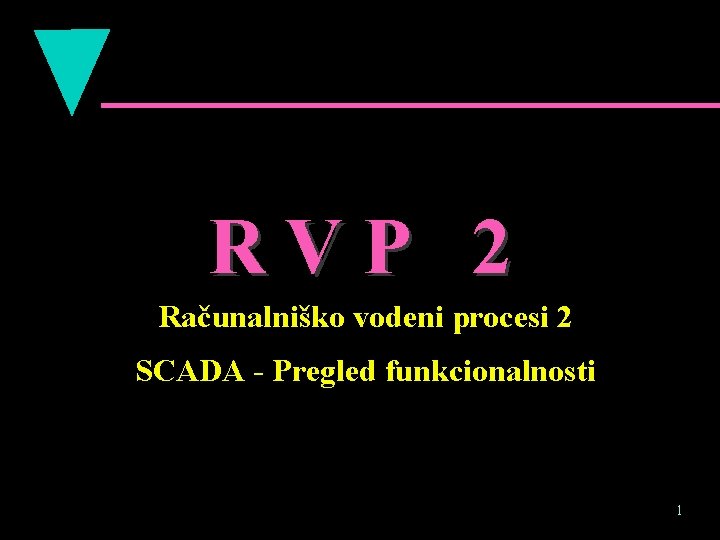 RVP 2 Računalniško vodeni procesi 2 SCADA - Pregled funkcionalnosti 1 