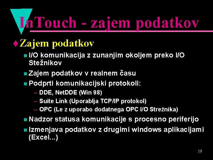 In. Touch - zajem podatkov t Zajem podatkov n I/O komunikacija z zunanjim okoljem