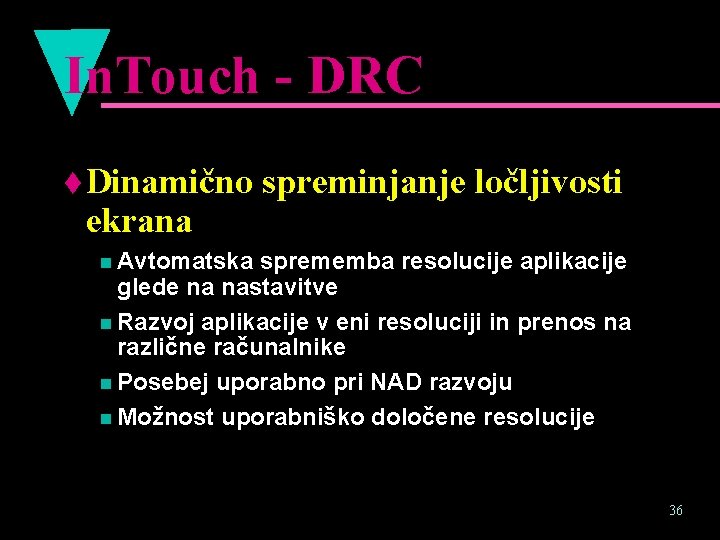 In. Touch - DRC t Dinamično ekrana spreminjanje ločljivosti n Avtomatska sprememba resolucije aplikacije