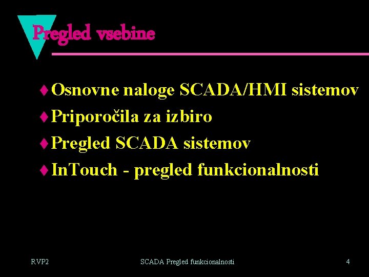 Pregled vsebine t Osnovne naloge SCADA/HMI sistemov t Priporočila za izbiro t Pregled SCADA