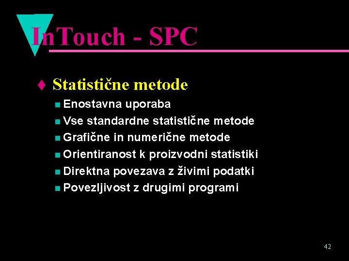 In. Touch - SPC t Statistične metode n Enostavna uporaba n Vse standardne statistične
