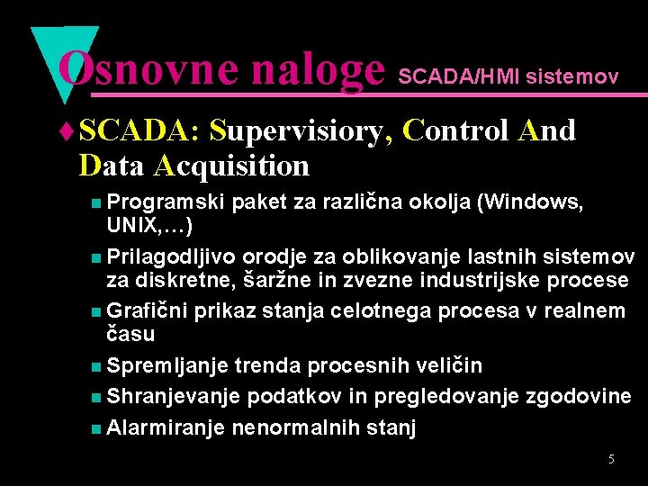 Osnovne naloge SCADA/HMI sistemov t SCADA: Supervisiory, Control And Data Acquisition n Programski paket