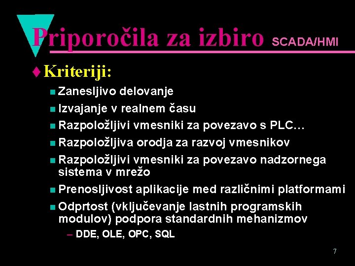 Priporočila za izbiro SCADA/HMI t Kriteriji: n Zanesljivo delovanje n Izvajanje v realnem času