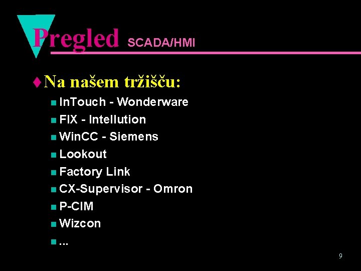 Pregled SCADA/HMI t Na našem tržišču: n In. Touch - Wonderware n FIX -