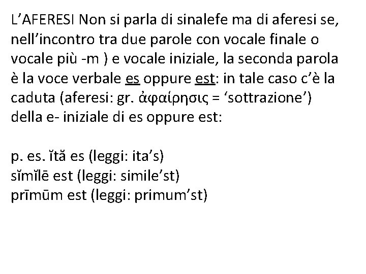 L’AFERESI Non si parla di sinalefe ma di aferesi se, nell’incontro tra due parole