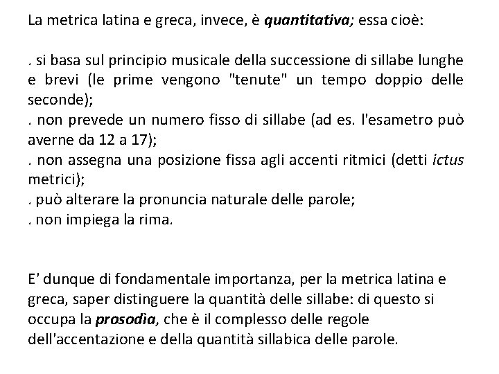 La metrica latina e greca, invece, è quantitativa; essa cioè: . si basa sul