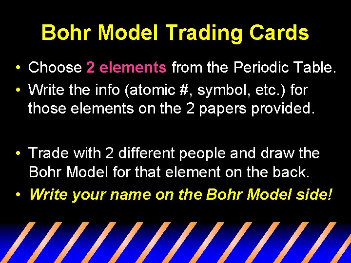 Bohr Model Trading Cards • Choose 2 elements from the Periodic Table. • Write