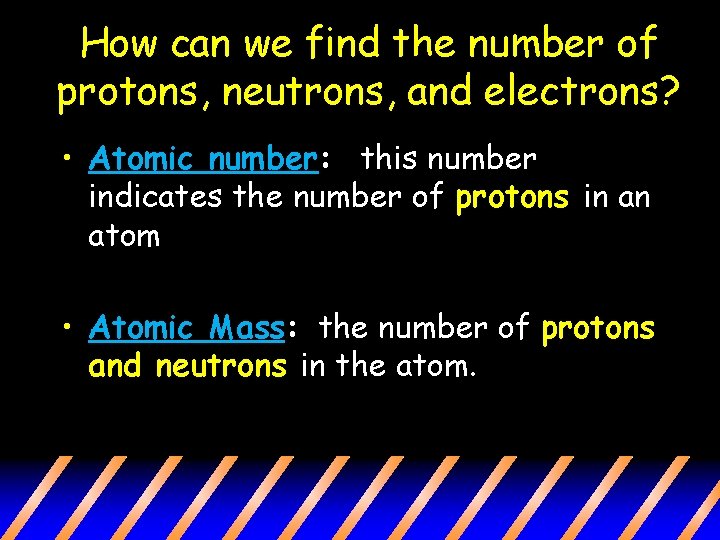 How can we find the number of protons, neutrons, and electrons? • Atomic number: