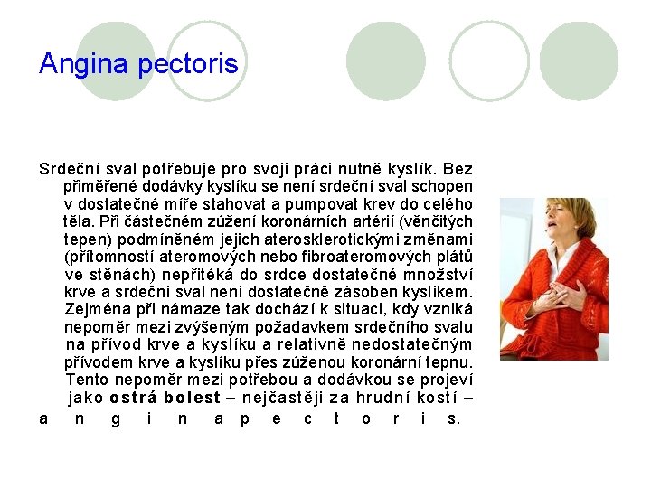 Angina pectoris Srdeční sval potřebuje pro svoji práci nutně kyslík. Bez přiměřené dodávky kyslíku