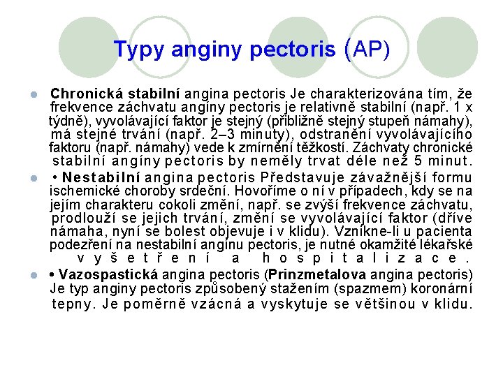 Typy anginy pectoris (AP) Chronická stabilní angina pectoris Je charakterizována tím, že frekvence záchvatu