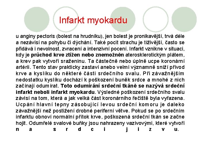 Infarkt myokardu u anginy pectoris (bolest na hrudníku), jen bolest je pronikavější, trvá déle