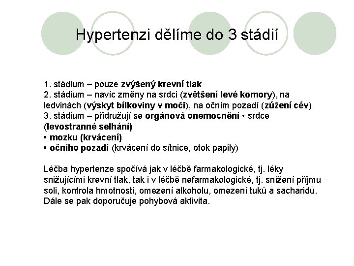 Hypertenzi dělíme do 3 stádií 1. stádium – pouze zvýšený krevní tlak 2. stádium