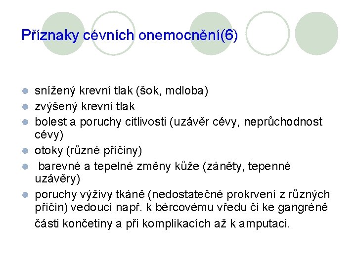 Příznaky cévních onemocnění(6) l l l snížený krevní tlak (šok, mdloba) zvýšený krevní tlak