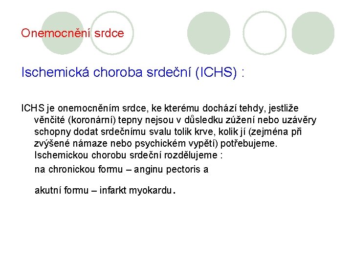 Onemocnění srdce Ischemická choroba srdeční (ICHS) : ICHS je onemocněním srdce, ke kterému dochází