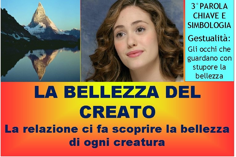 3°PAROLA CHIAVE E SIMBOLOGIA Gestualità: Gli occhi che guardano con stupore la bellezza LA