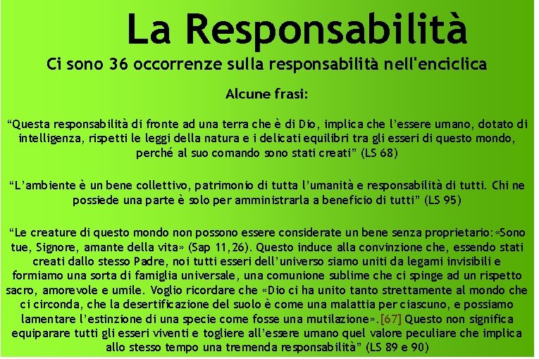 La Responsabilità Ci sono 36 occorrenze sulla responsabilità nell'enciclica Alcune frasi: “Questa responsabilità di