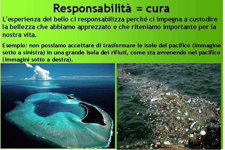 Responsabilità = cura L'esperienza del bello ci responsabilizza perché ci impegna a custodire la