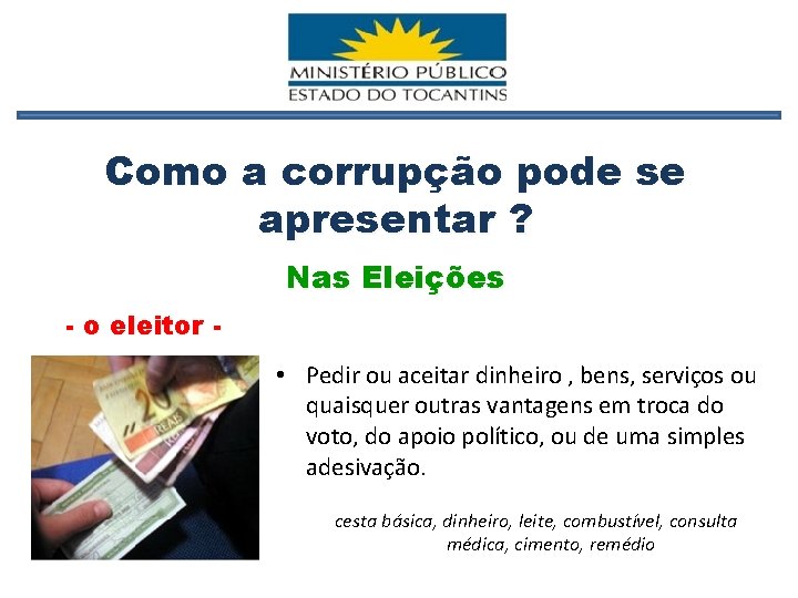 Como a corrupção pode se apresentar ? Nas Eleições - o eleitor • Pedir