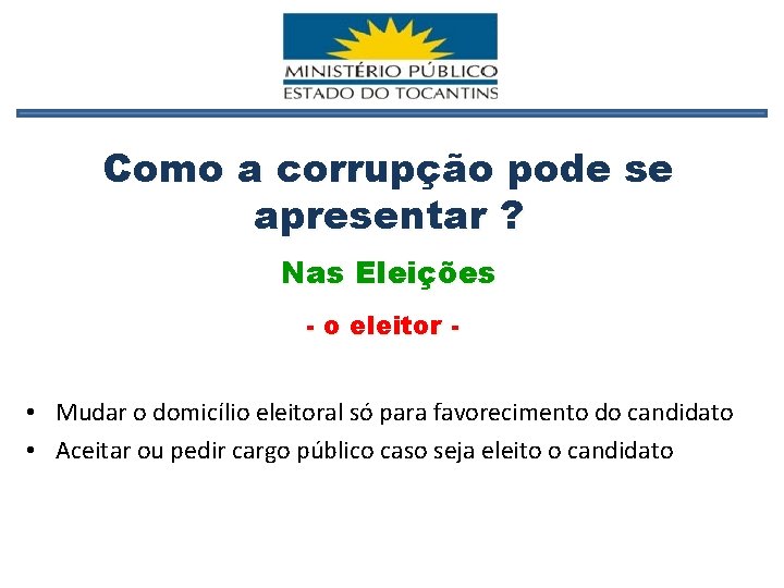 Como a corrupção pode se apresentar ? Nas Eleições - o eleitor - •