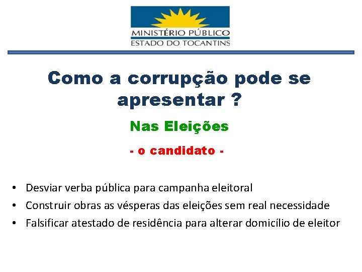 Como a corrupção pode se apresentar ? Nas Eleições - o candidato - •