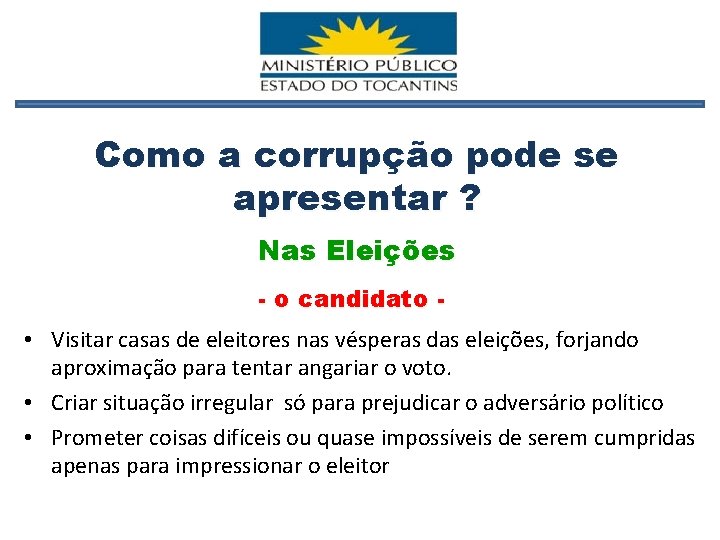 Como a corrupção pode se apresentar ? Nas Eleições - o candidato - •