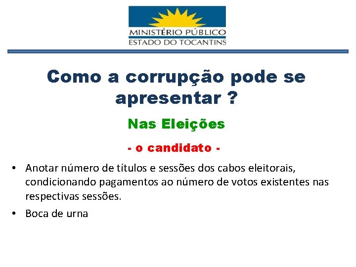 Como a corrupção pode se apresentar ? Nas Eleições - o candidato - •