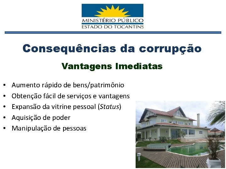 Consequências da corrupção Vantagens Imediatas • • • Aumento rápido de bens/patrimônio Obtenção fácil