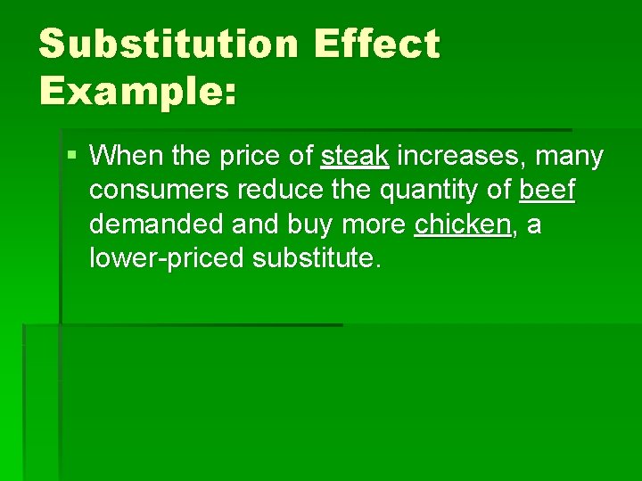Substitution Effect Example: § When the price of steak increases, many consumers reduce the