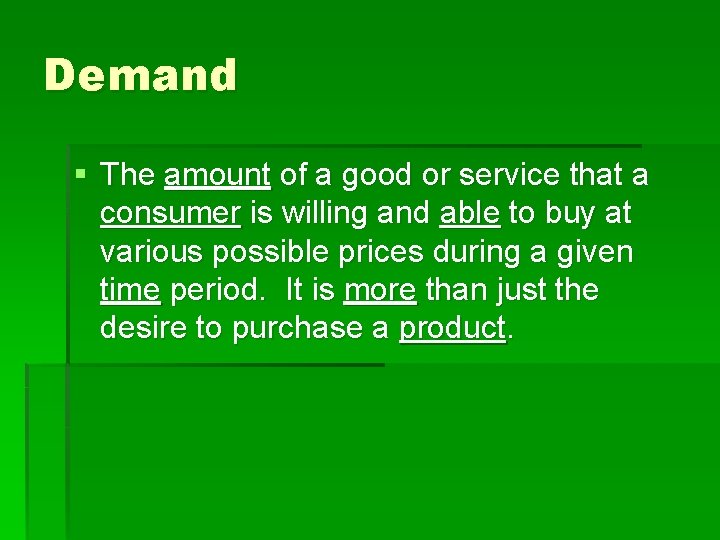 Demand § The amount of a good or service that a consumer is willing