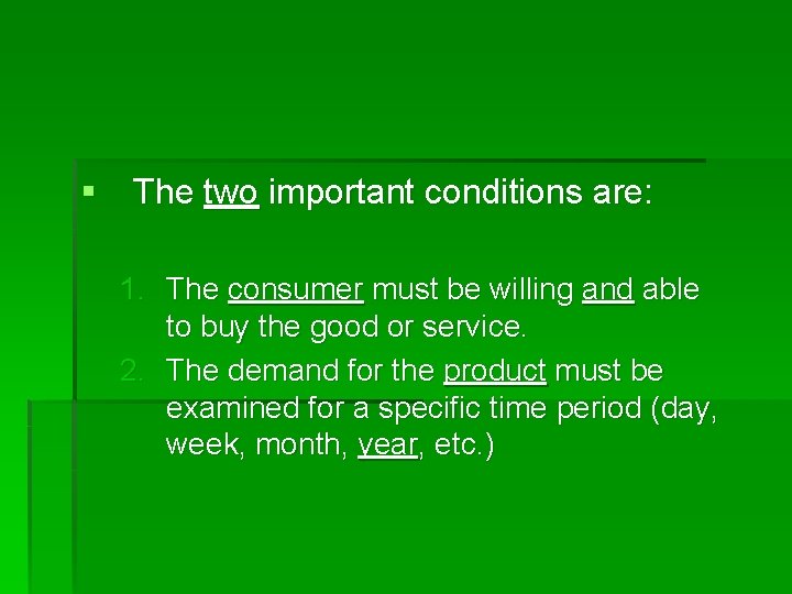 § The two important conditions are: 1. The consumer must be willing and able