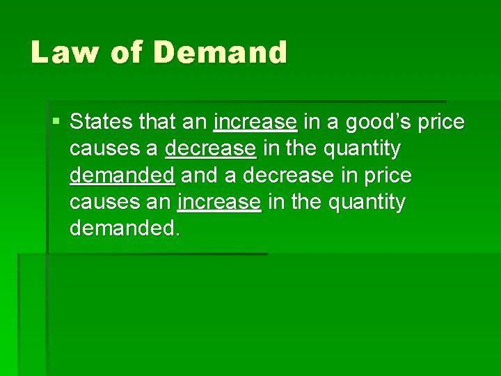 Law of Demand § States that an increase in a good’s price causes a