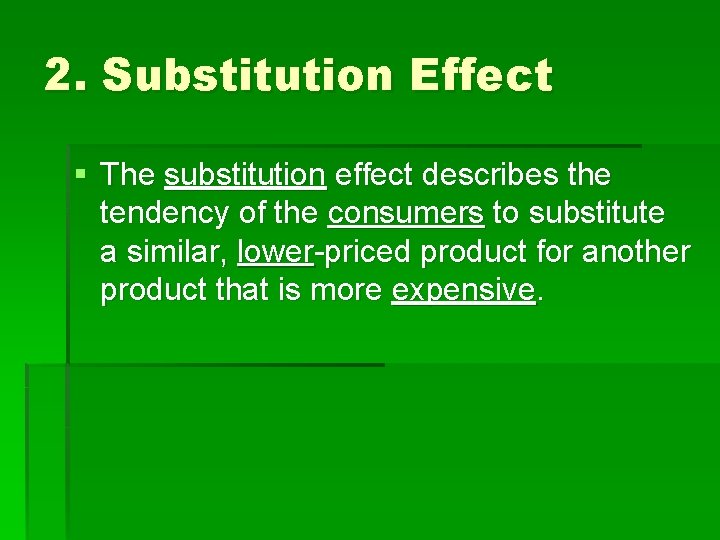 2. Substitution Effect § The substitution effect describes the tendency of the consumers to