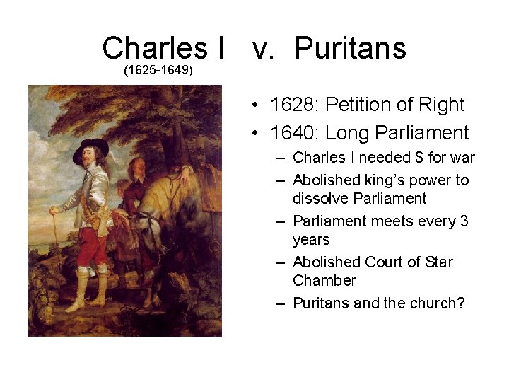 Charles I v. Puritans (1625 -1649) • 1628: Petition of Right • 1640: Long