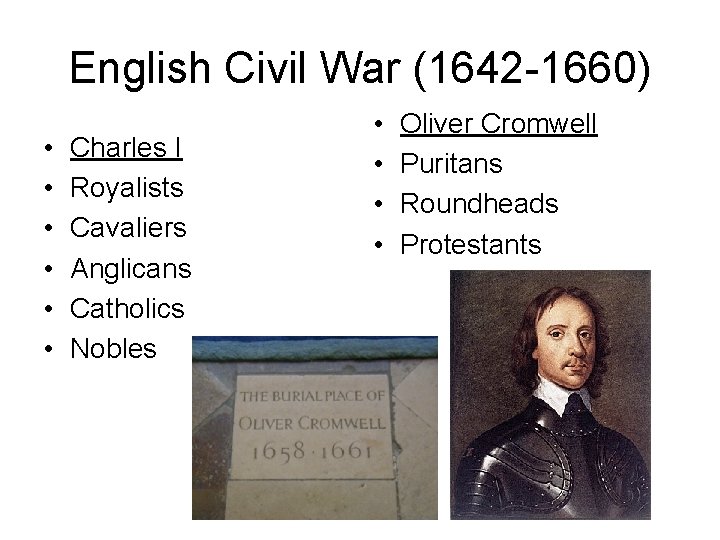English Civil War (1642 -1660) • • • Charles I Royalists Cavaliers Anglicans Catholics