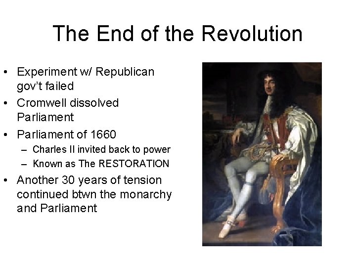 The End of the Revolution • Experiment w/ Republican gov’t failed • Cromwell dissolved