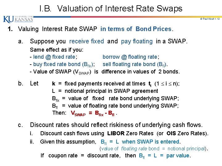 I. B. Valuation of Interest Rate Swaps © Paul Koch 1 -12 1. Valuing