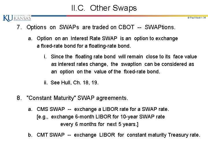 II. C. Other Swaps © Paul Koch 1 -34 7. Options on SWAPs are