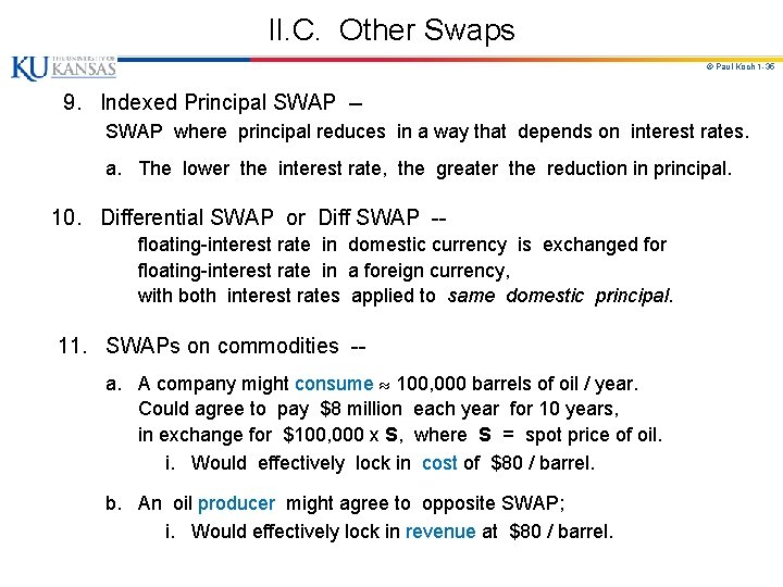 II. C. Other Swaps © Paul Koch 1 -35 9. Indexed Principal SWAP -SWAP