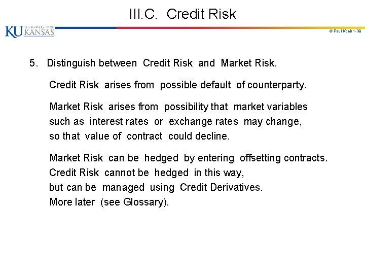 III. C. Credit Risk © Paul Koch 1 -38 5. Distinguish between Credit Risk