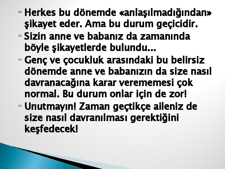  Herkes bu dönemde «anlaşılmadığından» şikayet eder. Ama bu durum geçicidir. Sizin anne ve