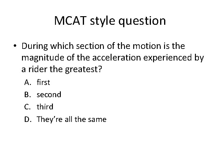 MCAT style question • During which section of the motion is the magnitude of