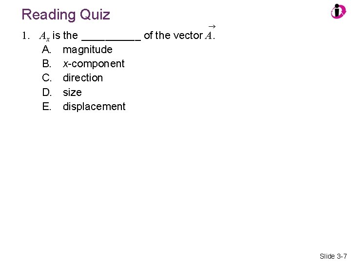 Reading Quiz 1. Ax is the _____ of the vector A. A. magnitude B.
